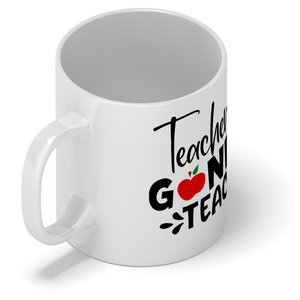 Teachers Gonna Teach 11oz Ceramic Coffee Mug