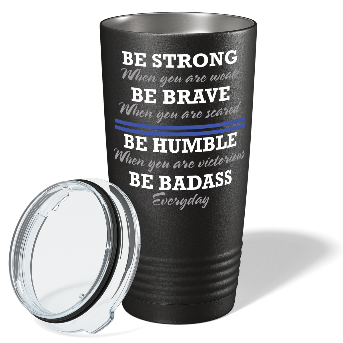 Be Strong Be Brave Be Humble Be Bad Ass 20oz Black Police Tumbler