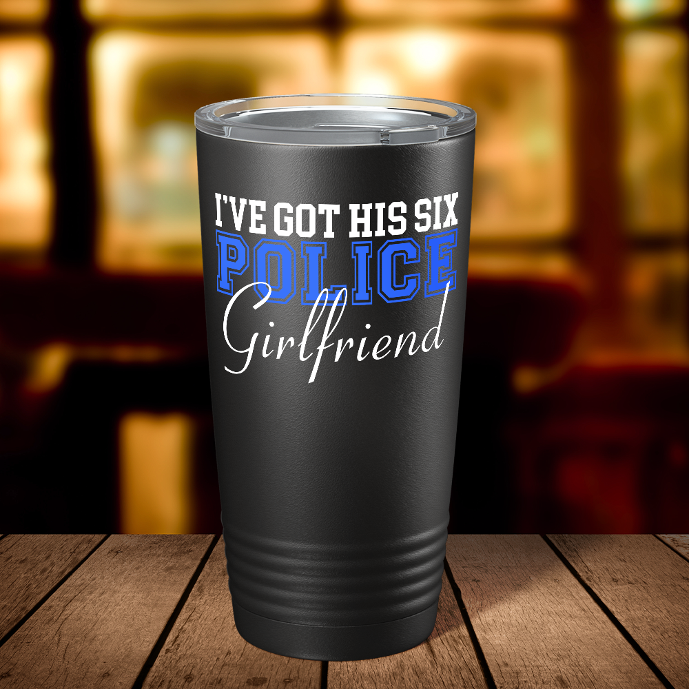 I've Got His Six Police Girlfriend 20oz Black Tumbler