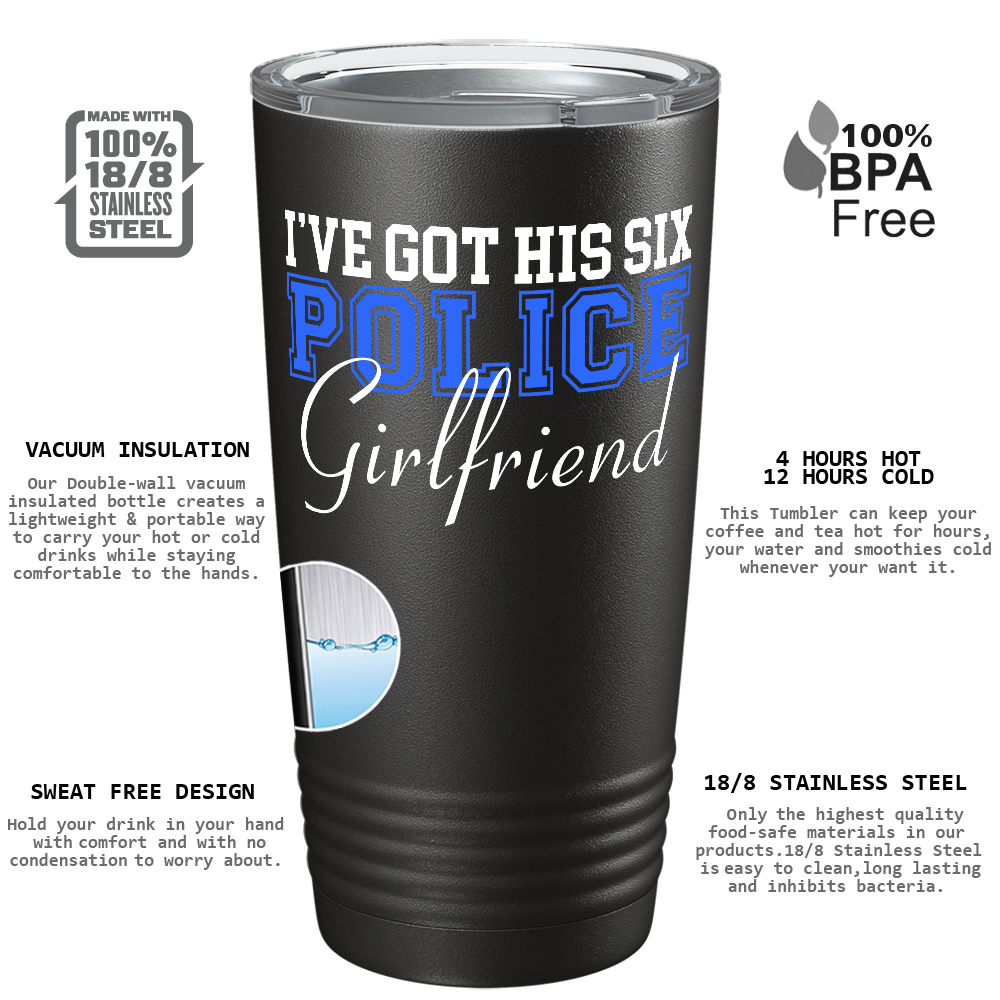 I've Got His Six Police Girlfriend 20oz Black Tumbler