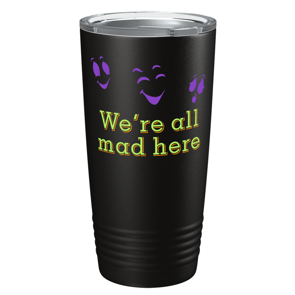 We're All Mad Here on Stainless Steel Halloween Tumbler