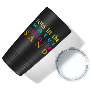 Toes in the water, Ass in the Sand on Black 20 oz Stainless Steel Tumbler