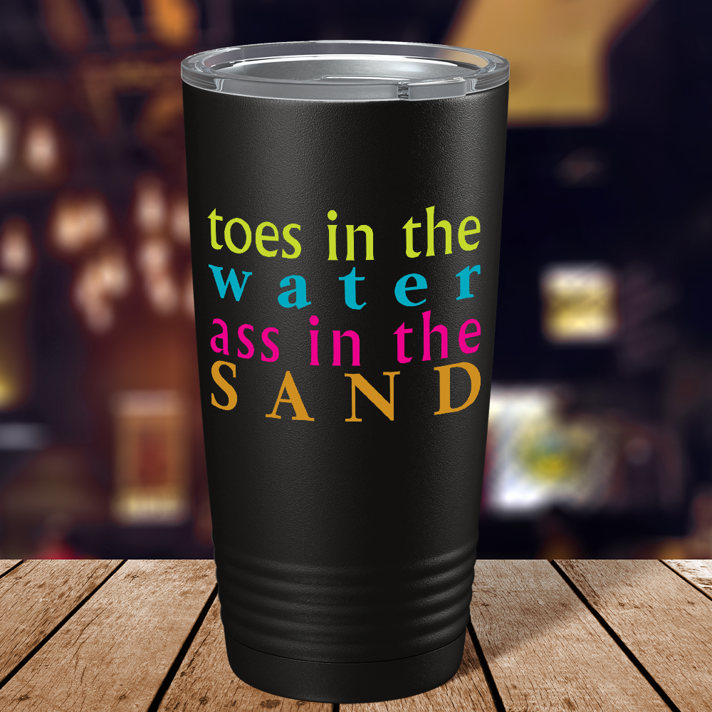 Toes in the water, Ass in the Sand on Black 20 oz Stainless Steel Tumbler