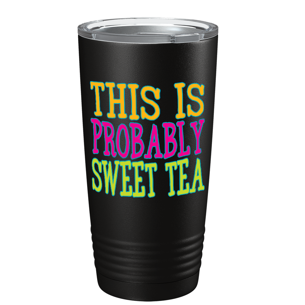 This is Probably Sweet Tea on Black 20 oz Stainless Steel Tumbler