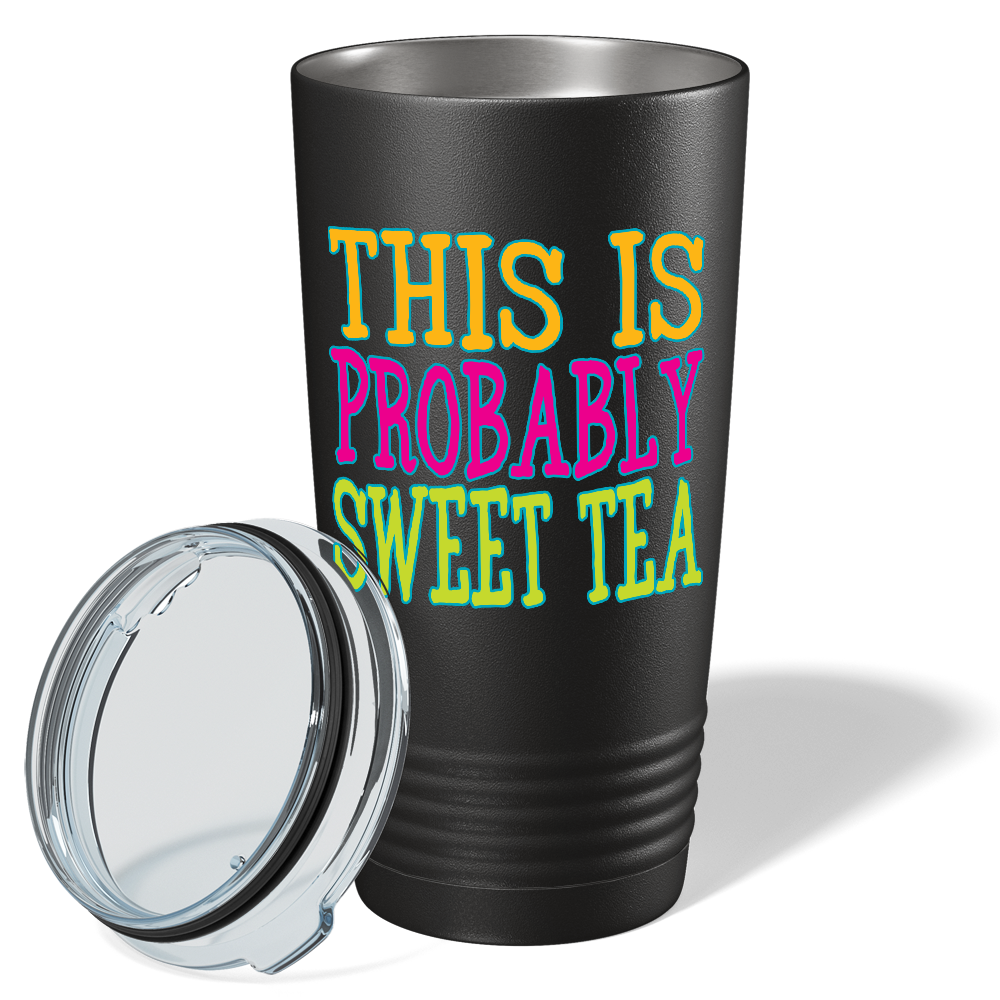 This is Probably Sweet Tea on Black 20 oz Stainless Steel Tumbler