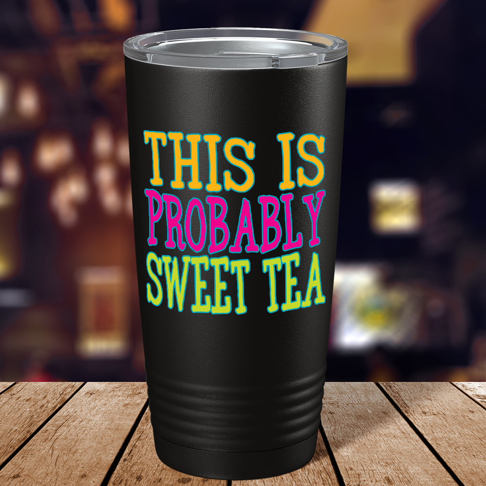 This is Probably Sweet Tea on Black 20 oz Stainless Steel Tumbler