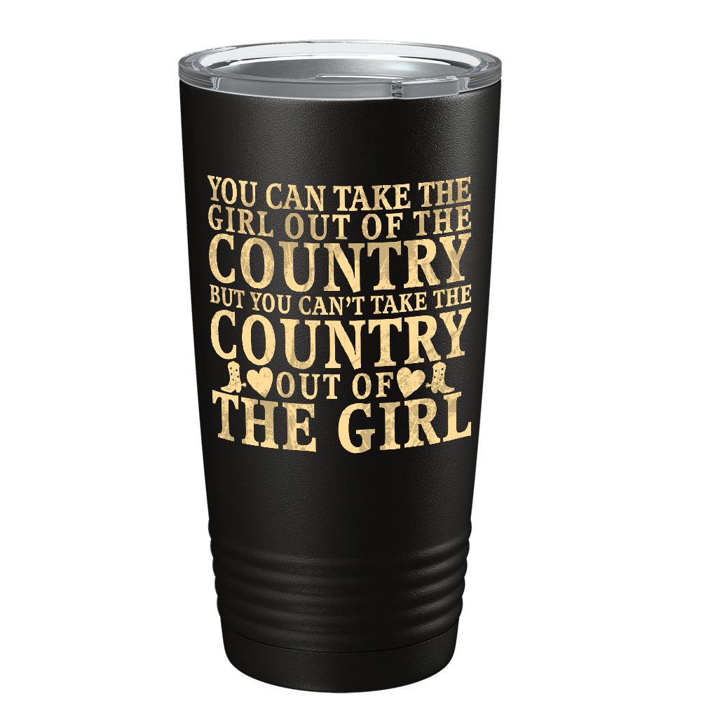 You can Take the Girl out of the Country on Black 20 oz Stainless Steel Tumbler