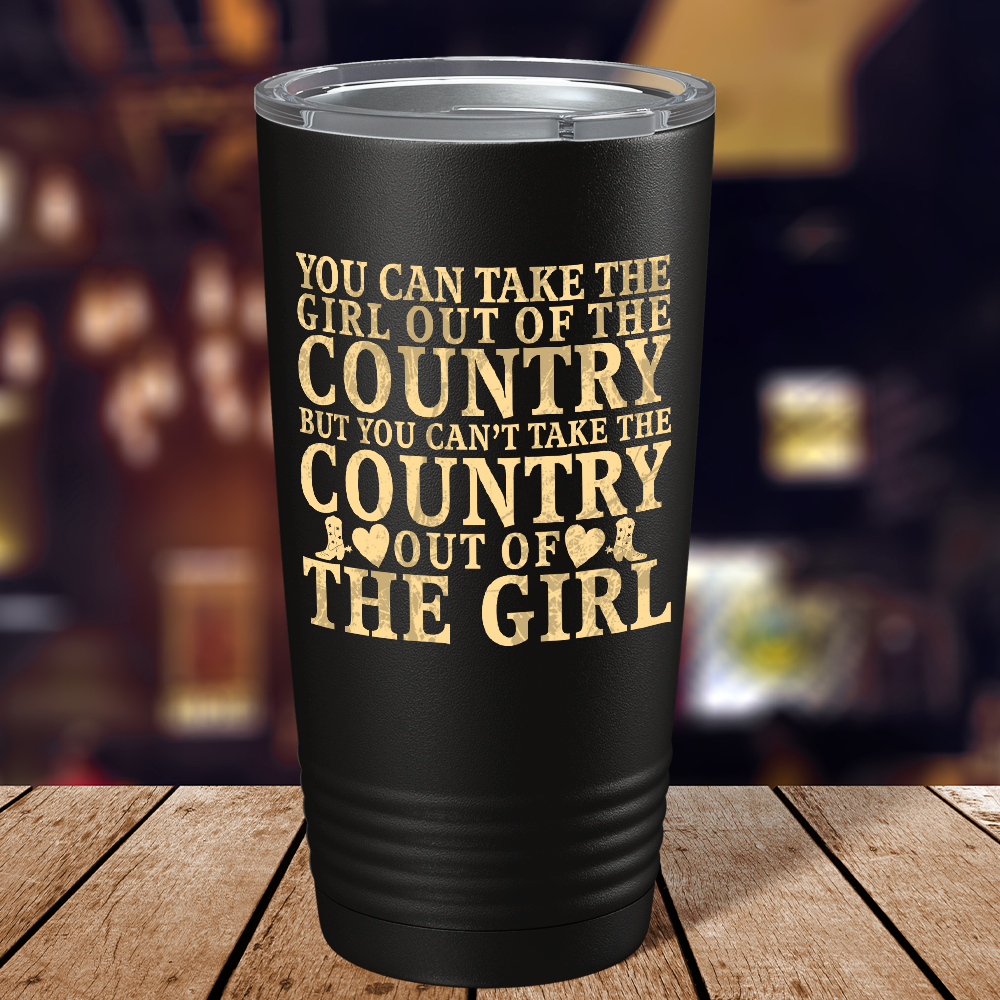 You can Take the Girl out of the Country on Black 20 oz Stainless Steel Tumbler