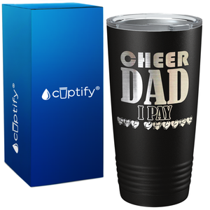 Cheer Dad I Pay She Cheers on 20oz Tumbler