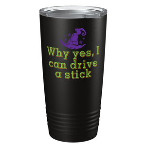 Why Yes, I Can Drive a Stick on Stainless Steel Halloween Tumbler