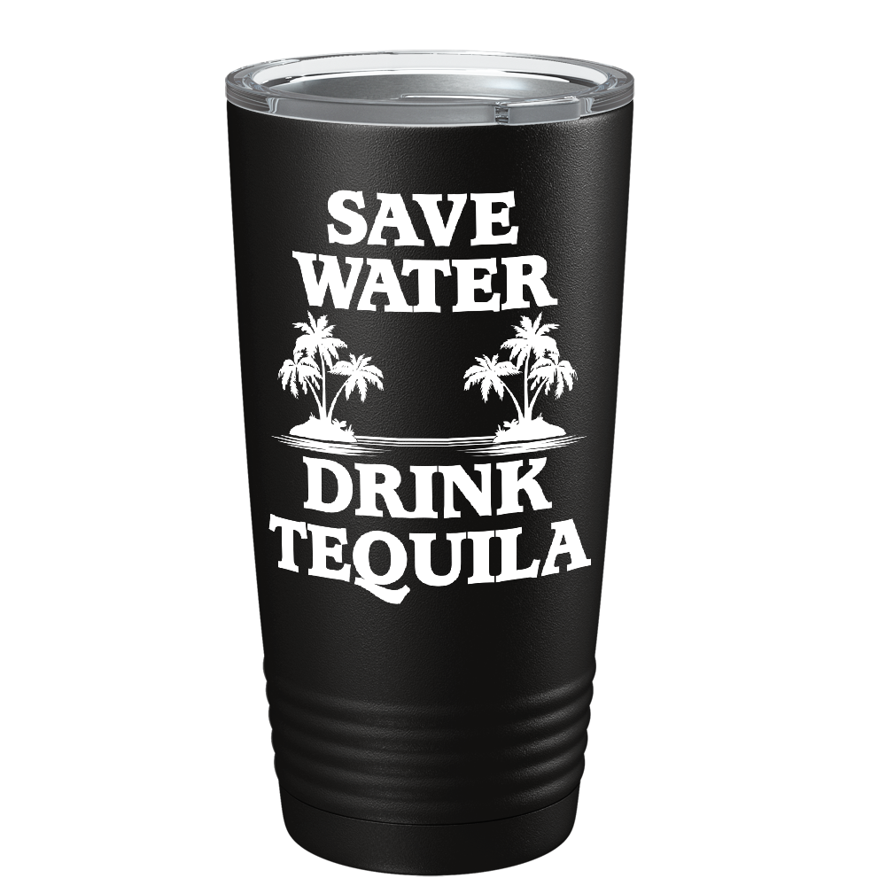Save Water Drink Tequila on Black 20 oz Stainless Steel Tumbler
