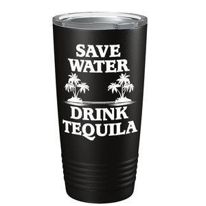 Save Water Drink Tequila on Black 20 oz Stainless Steel Tumbler