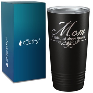 Mom a Title Just above Queen on Stainless Steel Mom Tumbler