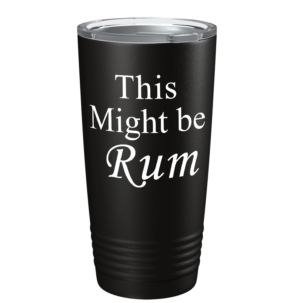 This Might be Rum on Black 20 oz Stainless Steel Tumbler