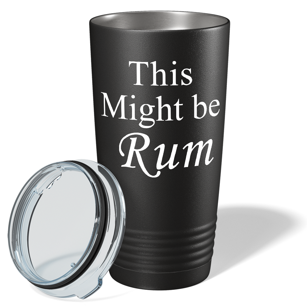 This Might be Rum on Black 20 oz Stainless Steel Tumbler