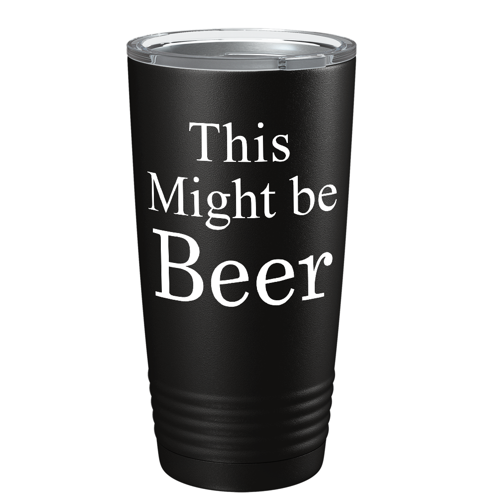 This Might be Beer on Black 20 oz Stainless Steel Tumbler
