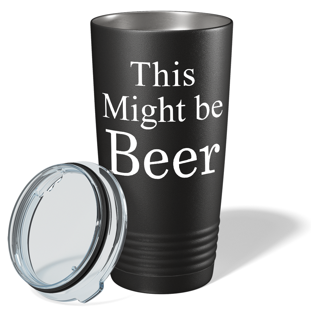This Might be Beer on Black 20 oz Stainless Steel Tumbler