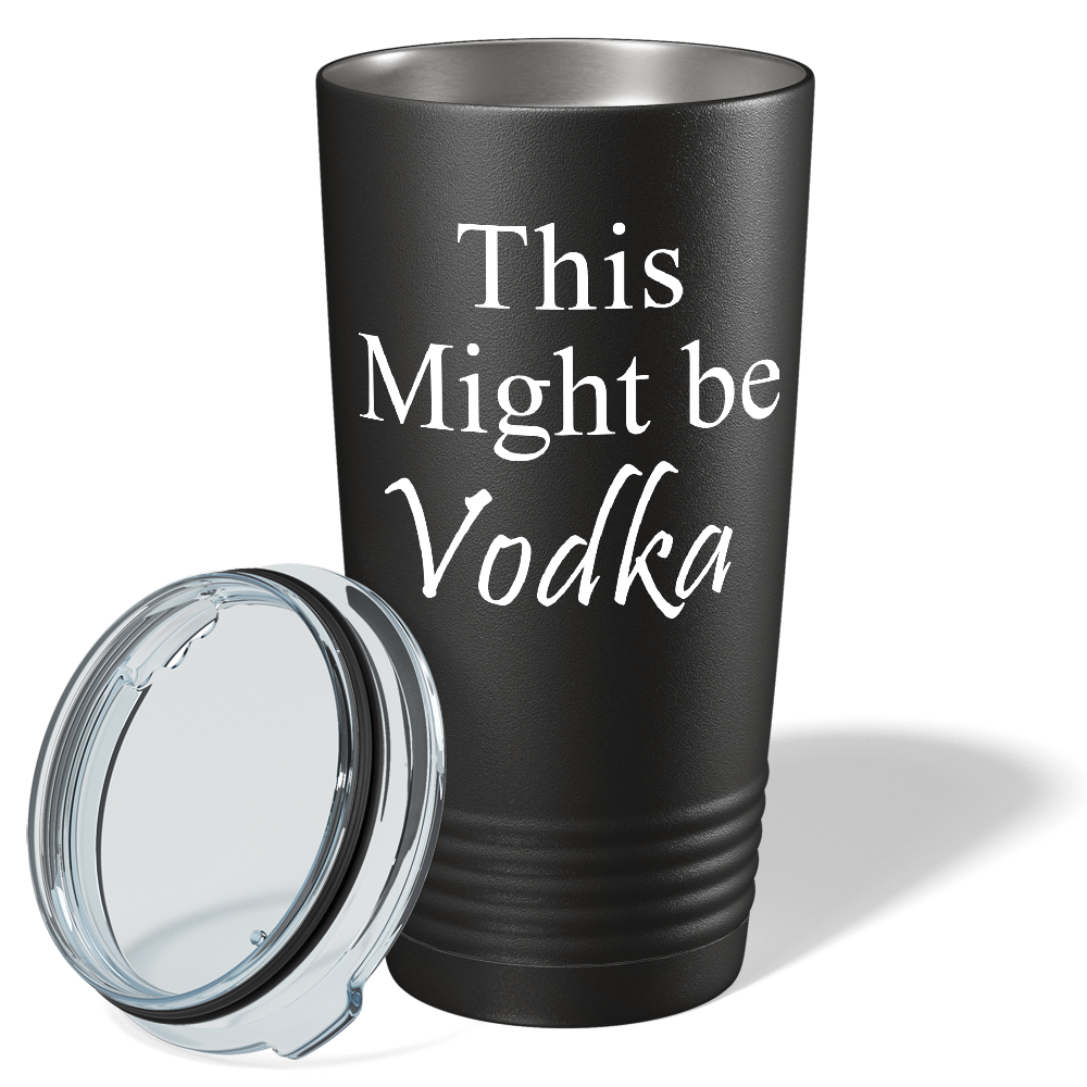 This Might be Vodka on Black 20 oz Stainless Steel Tumbler