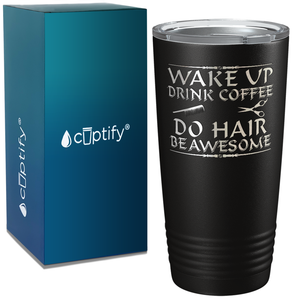 Wake Up Drink Coffee Do Hair on 20oz Tumbler