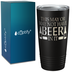 This May or Not have Beer in It on Black 20oz Tumbler