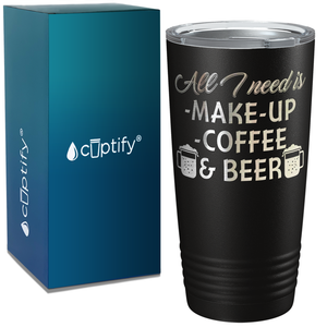 All I Need is Make Up Coffee and Beer on Black 20oz Tumbler