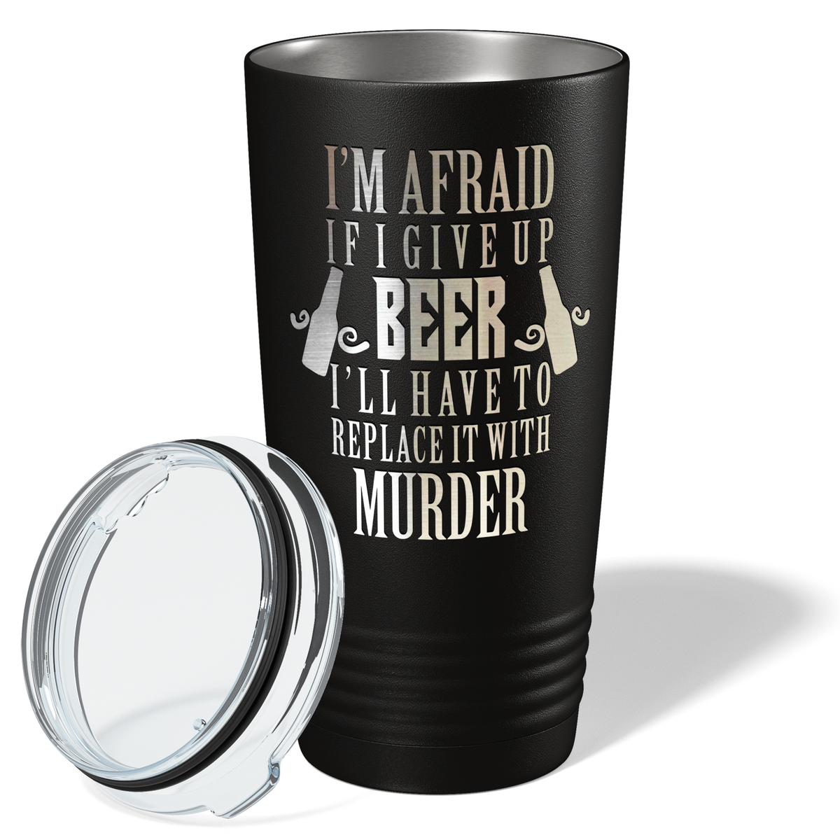 I'm Afraid if I Give Up Beer on Black 20oz Tumbler