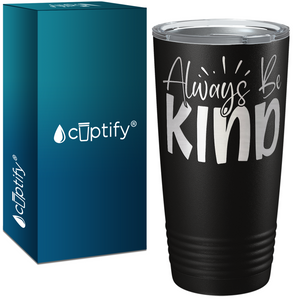 Always Be Kind Laser Engraved on Stainless Steel Inspirational Tumbler