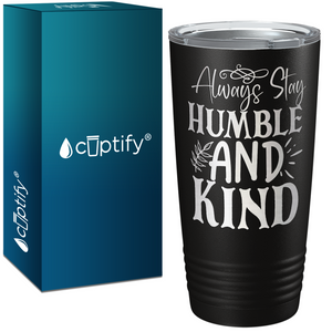 Always Stay Humble and Kind Laser Engraved on Stainless Steel Inspirational Tumbler