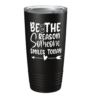 Be The Reason Someone Smiles Today on Stainless Steel Inspirational Tumbler