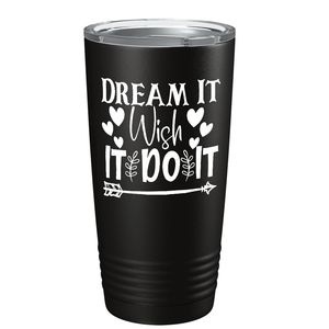 Dream It Wish It Do It on Stainless Steel Inspirational Tumbler