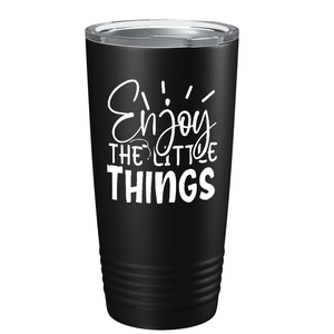 Enjoy The Little Things on Stainless Steel Inspirational Tumbler