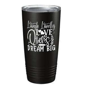 Laugh Loudly Love Others Dream Big on Stainless Steel Inspirational Tumbler