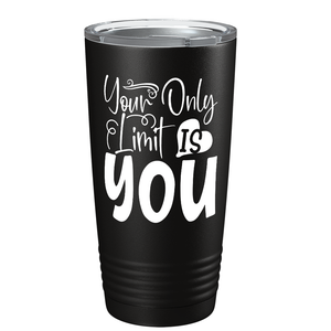 Your Only Limit Is You on Stainless Steel Inspirational Tumbler