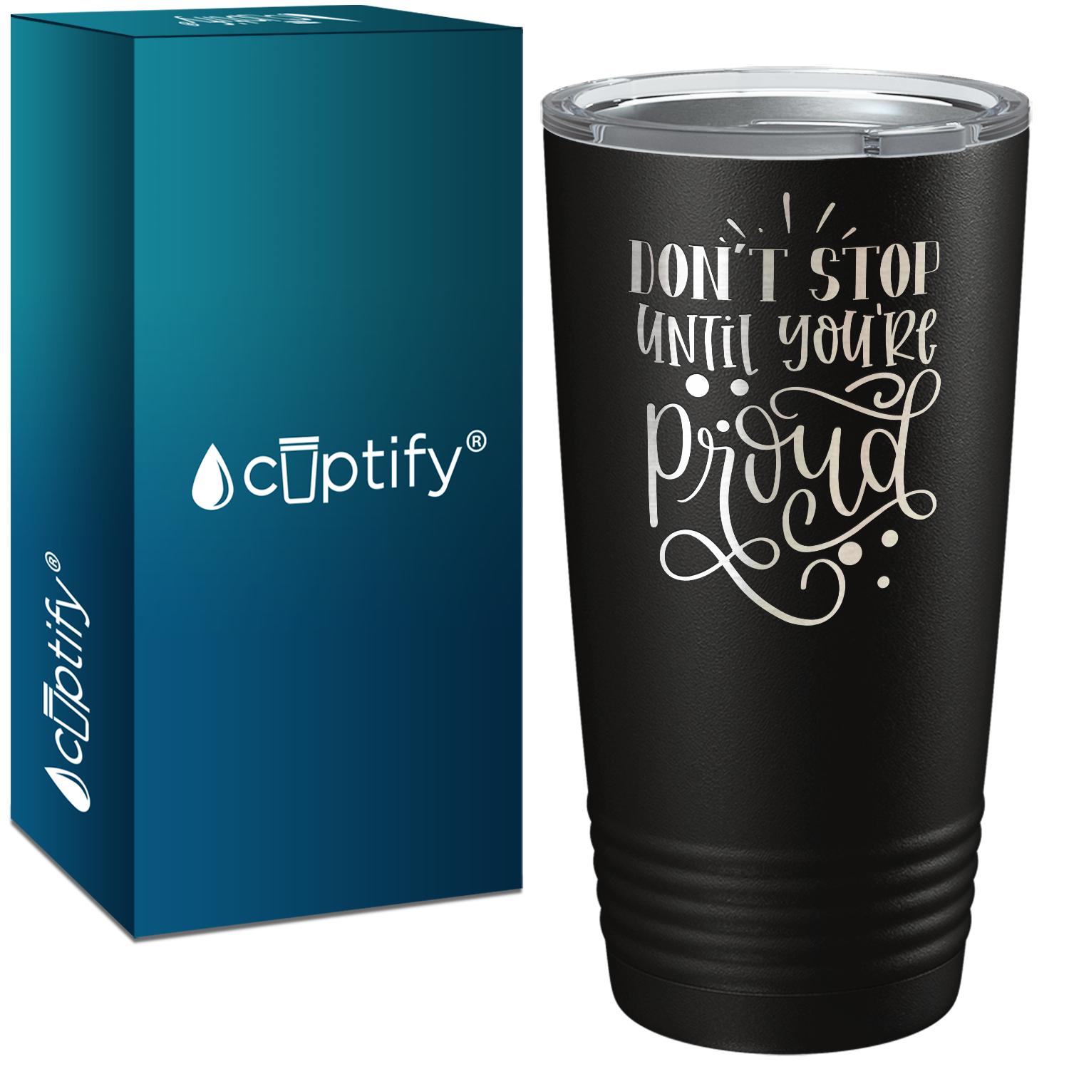 Don't Stop Until You're Proud Laser Engraved on Stainless Steel Motivational Tumbler
