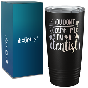 You Don't Scare Me I'm a Dentist on Dentist 20oz Tumbler