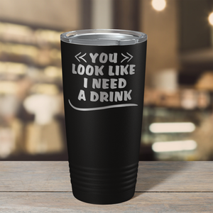You Look Like I Need Drink on Black 20 oz Stainless Steel Ringneck Tumbler