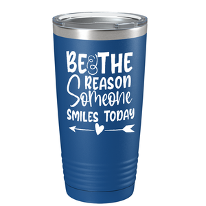 Be The Reason Someone Smiles Today on Stainless Steel Inspirational Tumbler