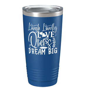 Laugh Loudly Love Others Dream Big on Stainless Steel Inspirational Tumbler