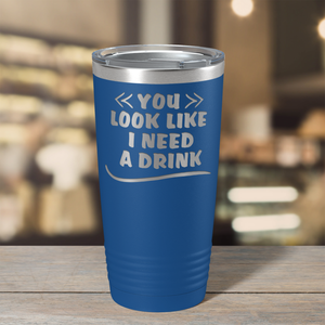 You Look Like I Need Drink on Blue 20 oz Stainless Steel Ringneck Tumbler