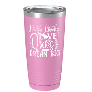 Laugh Loudly Love Others Dream Big on Stainless Steel Inspirational Tumbler