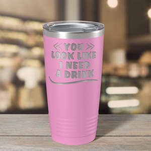 You Look Like I Need Drink on Blush 20 oz Stainless Steel Ringneck Tumbler