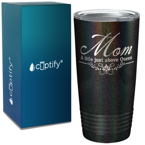 Mom a Title Just above Queen on Stainless Steel Mom Tumbler