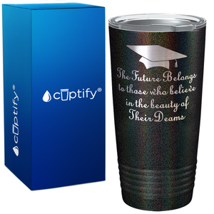 The Future Belongs to Those who Believe on Graduation 20oz Tumbler