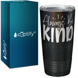 Always Be Kind Laser Engraved on Stainless Steel Inspirational Tumbler