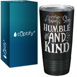 Always Stay Humble and Kind Laser Engraved on Stainless Steel Inspirational Tumbler