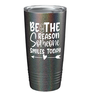 Be The Reason Someone Smiles Today on Stainless Steel Inspirational Tumbler