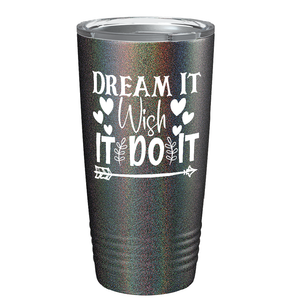 Dream It Wish It Do It on Stainless Steel Inspirational Tumbler