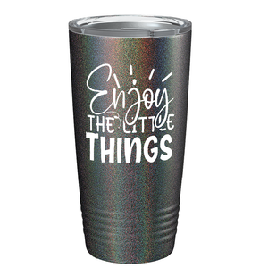 Enjoy The Little Things on Stainless Steel Inspirational Tumbler