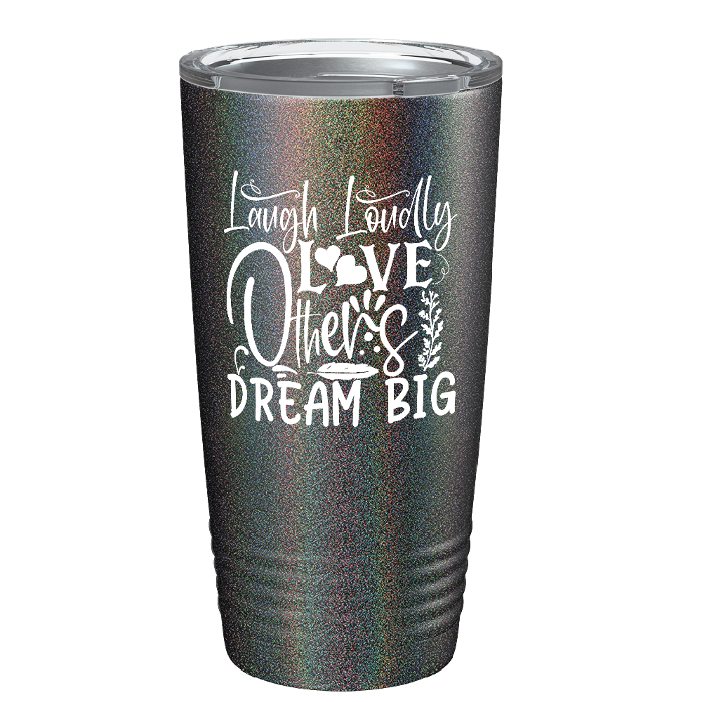 Laugh Loudly Love Others Dream Big on Stainless Steel Inspirational Tumbler