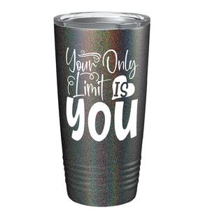 Your Only Limit Is You on Stainless Steel Inspirational Tumbler